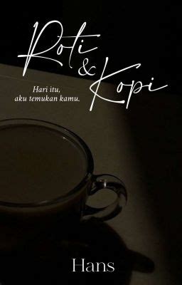 Roti & Kopi - Hans - Wattpad