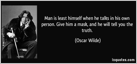 Oscar Wilde Mask Quote : Give a man a mask... Oscar Wilde Interesting take on masks ... / Give ...