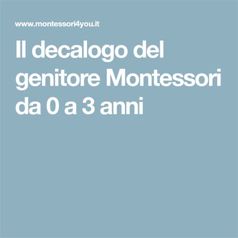 Il Decalogo Del Genitore Montessori Da 0 A 3 Anni Montessori Consigli Per Genitori Genitori