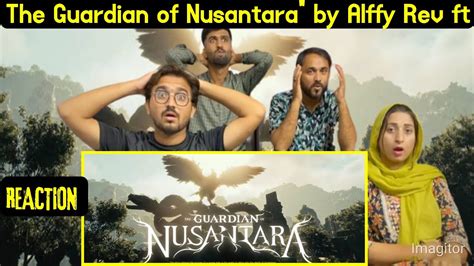 Reaction On The Guardian Of Nusantara By Alffy Rev Ft Once Mekel