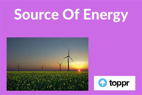 Sources of Energy: What is Energy, Advantages and Disadvantages