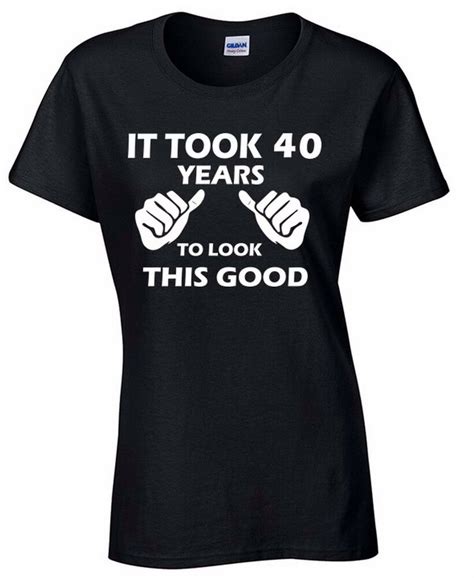 It Took Took 40 Years To Look This Good Women T Shirt 40th Birthday