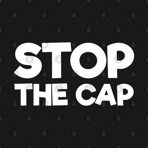 stop the cap meme - Memeshirt - T-Shirt | TeePublic