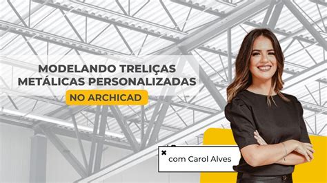 MODELANDO TRELIÇAS METÁLICAS PERSONALIZADAS NO ARCHICAD YouTube