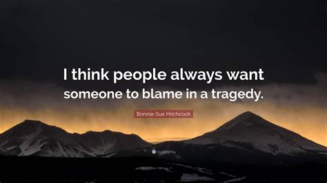 Bonnie-Sue Hitchcock Quote: “I think people always want someone to