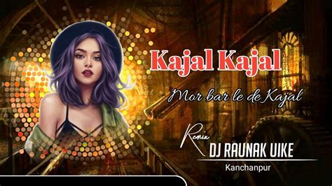 Kajal Kajal Maya Mola Nai Karas Ga Cg Dj Song Dj Raunak Kanchanpur