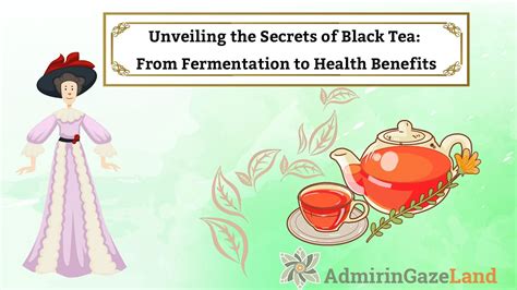 Unveiling The Secrets Of Black Tea From Fermentation To Health