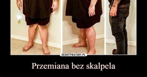 Przemiana Bez Skalpela Demotywatory Pl