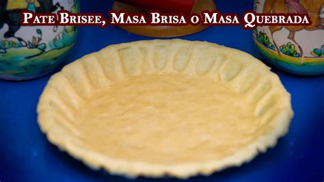 Pate Brisee Masa Brisa O Masa Quebrada Receta Clasica Para Tartas