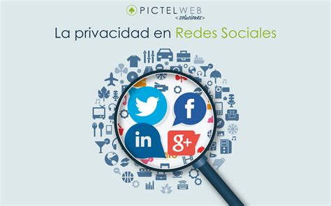 La Privacidad En Redes Sociales Pictel Soluciones Web