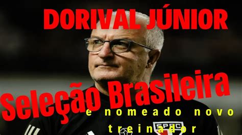 Dorival J Nior Assume O Comando Da Sele O Brasileira Um Novo Come O