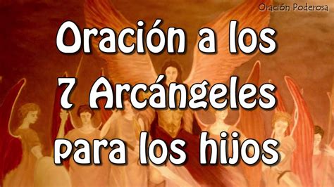 Oración A Los 7 Arcángeles Para Los Hijos Youtube