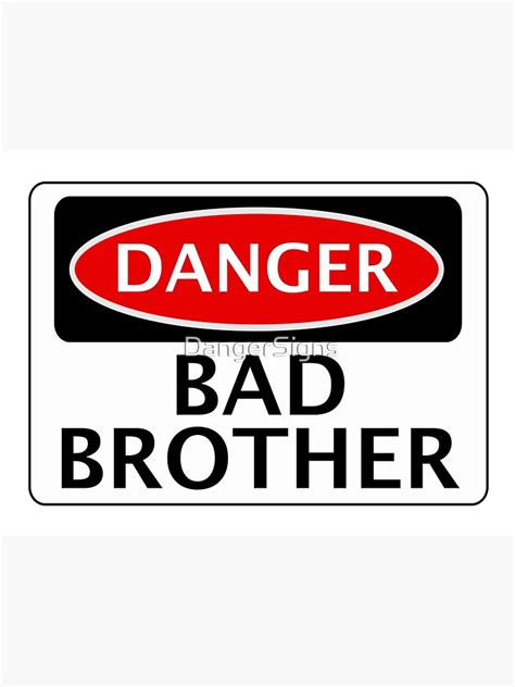 Danger Bad Bad Brother Fake Funny Safety Sign Signage Poster For