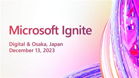 約 4 年ぶりの大阪開催 Microsoft Ignite Japan 12 月 13 日 水 開催決定 Microsoft Base