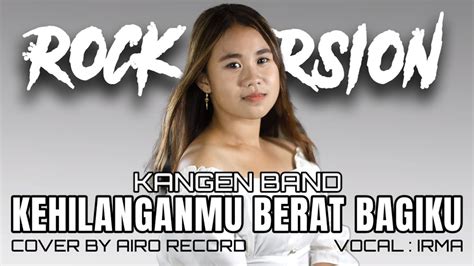 Kangen Band Kehilanganmu Berat Bagiku Rock Cover By Airo Record Ft