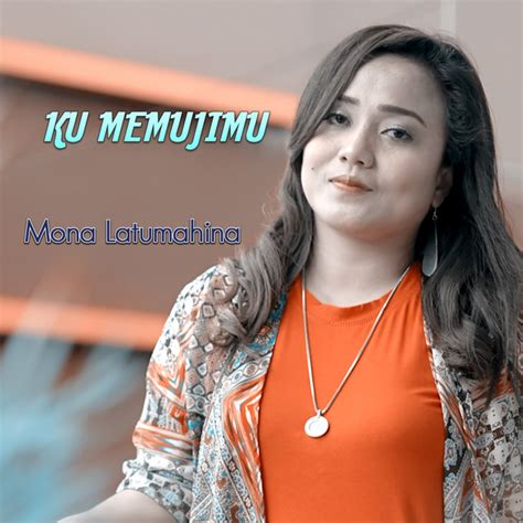 Ku Memujimu Song And Lyrics By Mona Latumahina Spotify