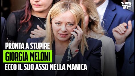 Il Piano Segreto Di Giorgia Meloni Pronta A Stupire Ecco Il Suo Asso