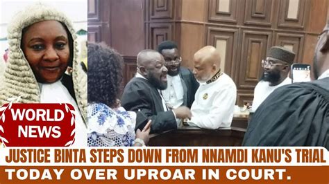 Breaking Justice Binta Steps Down From Nnamdi Kanu S Trial Today Over