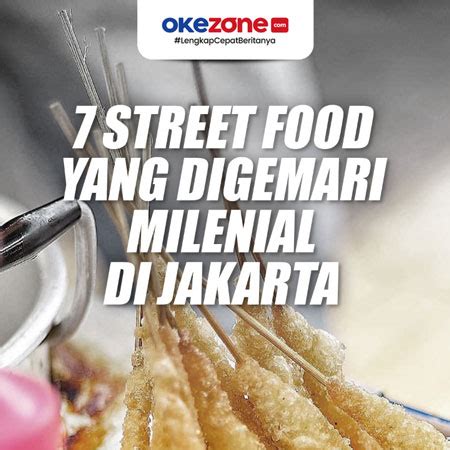 Street Food Digemari Milenial Di Jakarta Foto Okezone Infografis