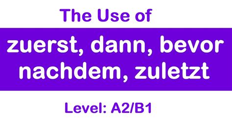 The Use Of Zuerst Dann Bevor Nachdem Zuletzt Desi Learn German