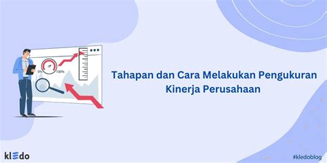 Tahapan Dan Cara Melakukan Pengukuran Kinerja Perusahaan Kledo Blog