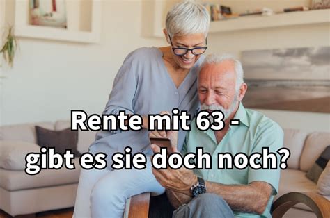 Wer Kann Mit 63 Jahren In Rente Gehen Wann Kostet Das Geld