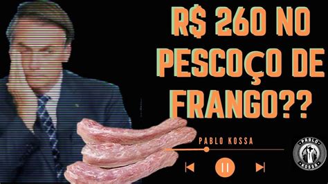 R 260 NO PESCOÇO DE FRANGO Governo BOLSONARO pagou essa FORTUNA e