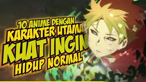 10 Anime Dengan Karakter Utama Kuat Tapi Ingin Hidup Normal YouTube