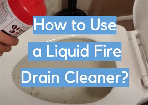 How To Use A Liquid Fire Drain Cleaner Cleanerprofy