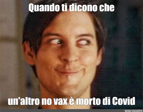 Meme Quando Ti Dicono Che Un Altro No Vax Morto Di Covid All