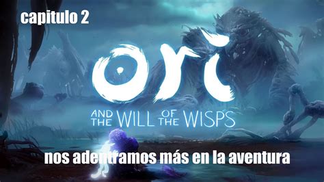 ORI AND THE WILL OF THE WISPS Capitulo 2 Continuamos Las Aventuras