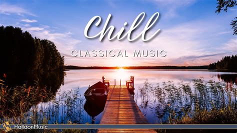 Classical Chill Relaxing Classical Music Youtube