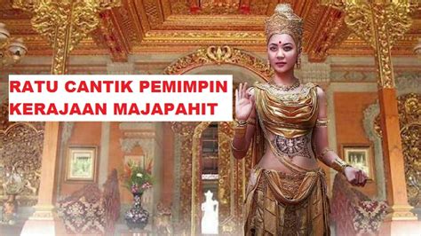 Inilah Sosok Ratu Cantik Pemimpin Kerajaan Majapahit Bahkan Berperan