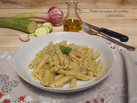 Pasta Con Crema Di Zucchine E Philadelphia Un Primo Fresco E Leggero