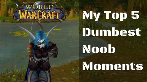 World of Warcraft Funny Moments - 5 Dumbest Things I did as a WoW Noob ...