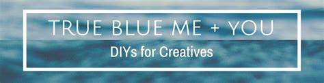 True Blue Me And You Diys For Creatives