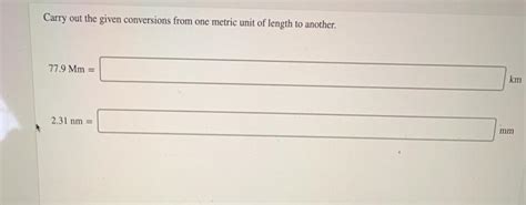 Solved Carry Out The Given Conversions From One Metric Unit Chegg