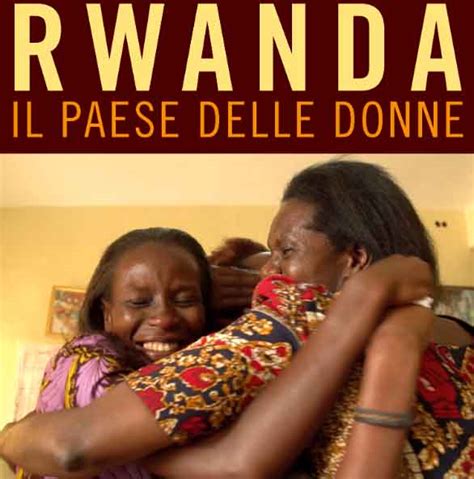 Rwanda Il Paese Delle Donne Dal Genocidio Dei Tutsi Alla Rinascita