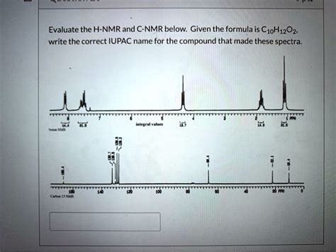 Solved Evaluate The H Nmr And C Nmr Below Given The Formula Is