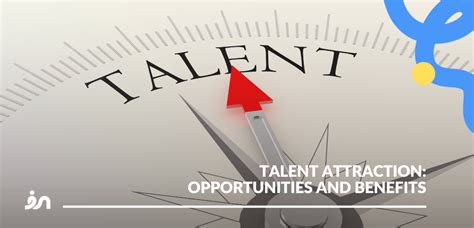 Talent Attraction Opportunities And Benefits For Recruiting Blog