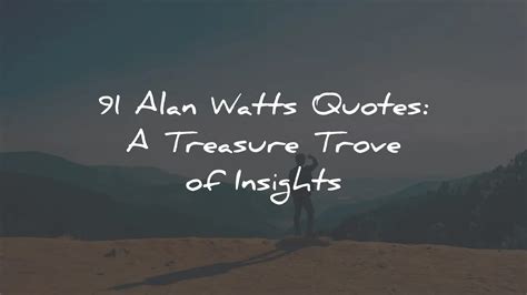 91 Alan Watts Quotes A Treasure Trove Of Insights