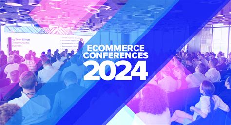 Top Ecommerce Conferences and Marketing Events to Attend in 2024