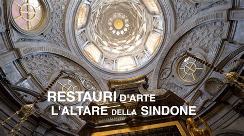 Restauri D Arte La Cappella Della Sindone Ritrova Il Suo Altare YouTube