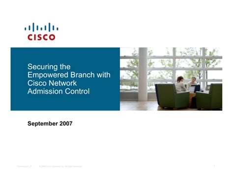 Securing The Empowered Branch With Cisco Network Admission Control