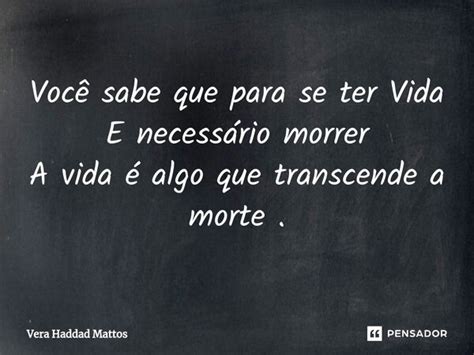 Você sabe que para se ter Vida E Vera Haddad Mattos Pensador