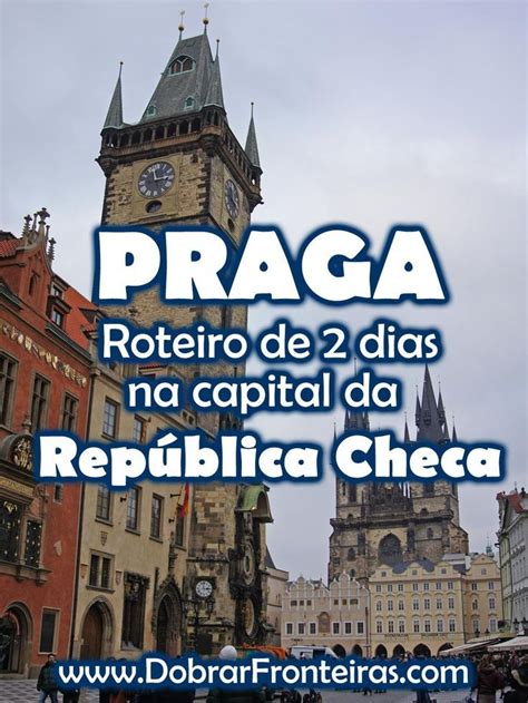 Roteiro De Viagem Para Conhecer O Melhor De Praga Em Dias Praga