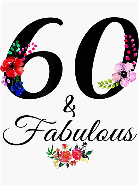 60 And Fabulous 60 Year Old Vintage Floral 1962 60th Birthday T Shirt Sticker By Nelsonanthony