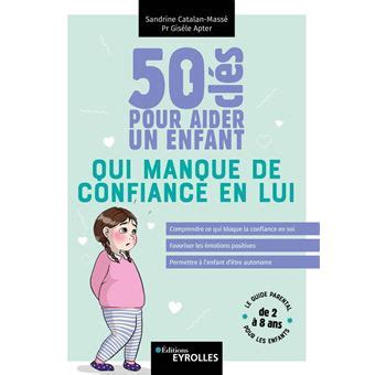 Cl S Pour Aider Un Enfant Qui Manque De Confiance En Lui Comprendre