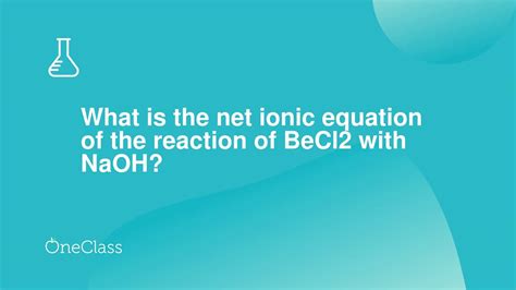 What Is The Net Ionic Equation Of The Reaction Of Becl2 With Naoh Youtube