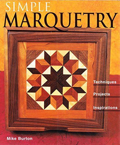 Simple Marquetry: Techniques, Projects, Inspirations - Burton, Mike: 9781579901714 - AbeBooks